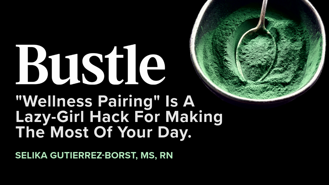 Bustle - Wellness Pairing is a lazy girl hack for making the most of your day